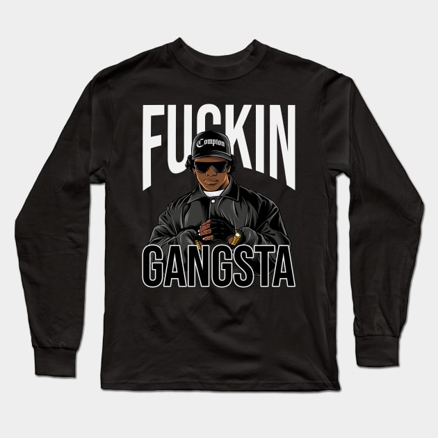 Eazy E F*CKIN GANGSTA Long Sleeve T-Shirt by Planet of Tees